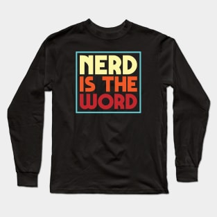 Nerd Is The Word Long Sleeve T-Shirt